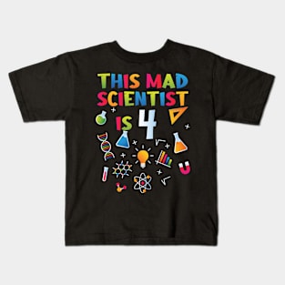 This Mad Scientist Is 4 - 4th Birthday - Science Birthday Kids T-Shirt